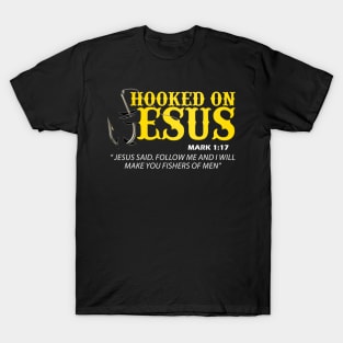 Hooked On Jesus Jesus Said Follow Me And I Will Make You Fishers Of Men T-Shirt